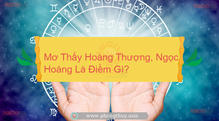 Mơ Thấy Hoàng Thượng, Ngọc Hoàng Là Điềm Gì?
