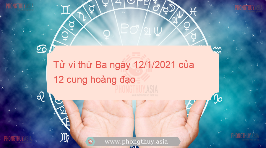 Tử vi thứ Ba ngày 12/1/2021 của 12 cung hoàng đạo