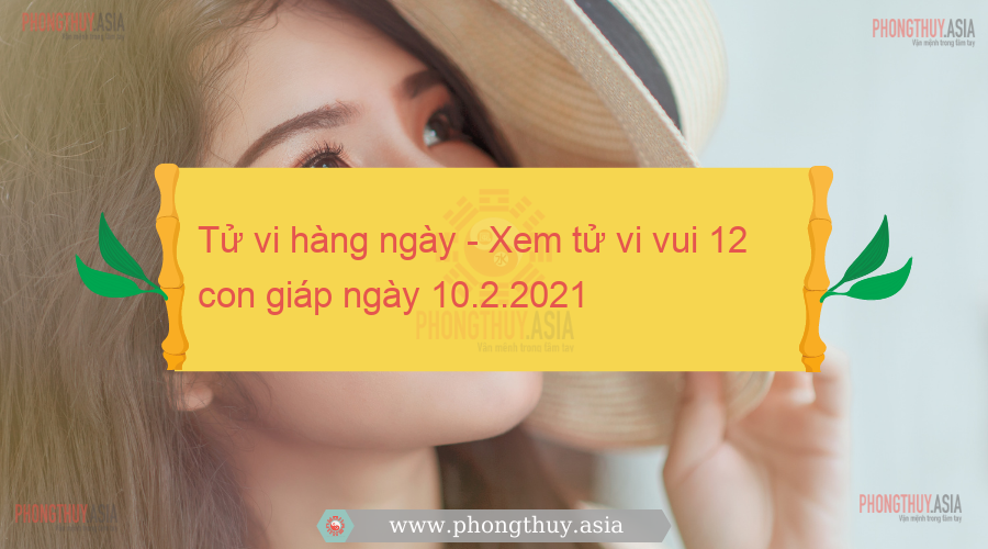 Tử vi hàng ngày - Xem tử vi vui 12 con giáp ngày 10.2.2021