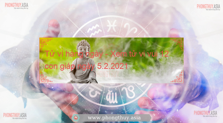 Tử vi hàng ngày - Xem tử vi vui 12 con giáp ngày 5.2.2021