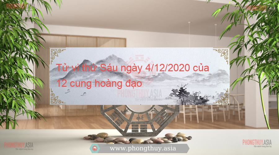 Tử vi thứ Sáu ngày 4/12/2020 của 12 cung hoàng đạo