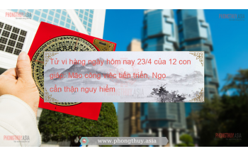 Tử vi hàng ngày hôm nay 23/4 của 12 con giáp: Mão công việc tiến triển, Ngọ cẩn thận nguy hiểm
