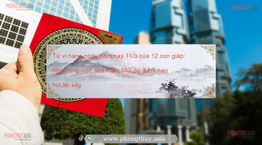 Tử vi hàng ngày hôm nay 11/3 của 12 con giáp: Ngọ công việc tiến triển, Mùi có điềm hao hụt tài sản