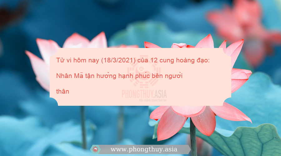 Tử vi hôm nay (18/3/2021) của 12 cung hoàng đạo: Nhân Mã tận hưởng hạnh phúc bên người thân