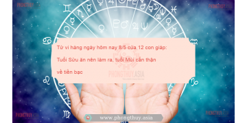 Tử vi hàng ngày hôm nay 8/5 của 12 con giáp: Tuổi Sửu ăn nên làm ra, tuổi Mùi cẩn thận về tiền bạc