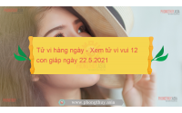Tử vi hàng ngày - Xem tử vi vui 12 con giáp ngày 22.5.2021