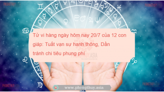 Tử vi hàng ngày hôm nay 20/7 của 12 con giáp: Tuất vạn sự hanh thông, Dần tránh chi tiêu phung phí
