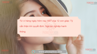 Tử vi hàng ngày hôm nay 18/7 của 12 con giáp: Tý cẩn thận khi quyết định, Ngọ sự nghiệp hanh thông