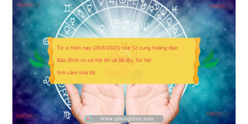 Tử vi hôm nay (25/6/2021) của 12 cung hoàng đạo: Bảo Bình có cơ hội tốt về tài lộc, Xử Nữ tình cảm khá tốt